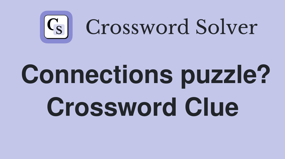 Connections puzzle? Crossword Clue Answers Crossword Solver